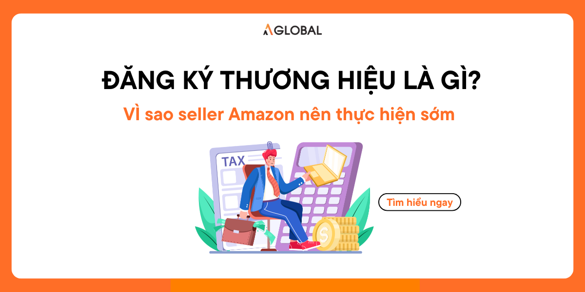 Đăng Ký Thương Hiệu Là Gì? Vì Sao Seller Amazon Nên Thực Hiện Sớm